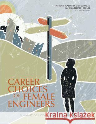 Career Choices of Female Engineers: A Summary of a Workshop Committee on Career Outcomes of Female E Committee on Women in Science Engineerin Policy and Global Affairs 9780309305815 National Academies Press - książka