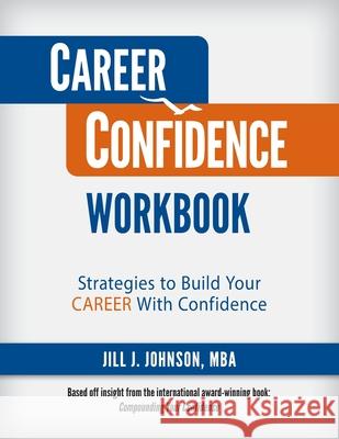 Career Confidence Workbook: Strategies to Build Your Career With Confidence Jill J. Johnson 9780998423678 Johnson Consulting Services - książka