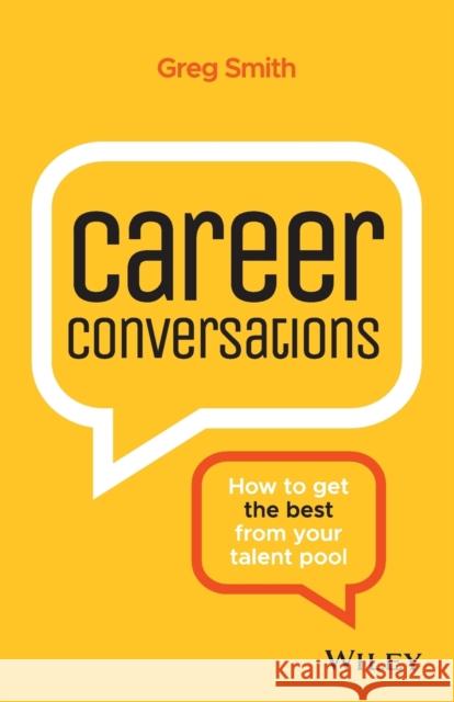 Career Conversations: How to Get the Best from Your Talent Pool Greg Smith 9780730371991 Wiley - książka