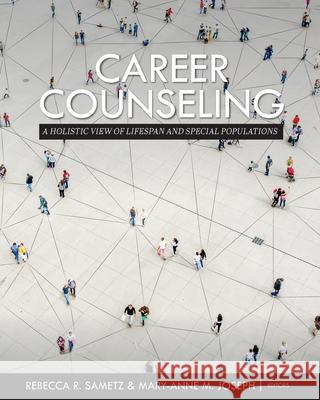 Career Counseling: A Holistic View of Lifespan and Special Populations Rebecca R. Sametz Mary-Anne M. Joseph 9781516586806 Cognella Academic Publishing - książka