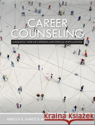 Career Counseling: A Holistic View of Lifespan and Special Populations Rebecca R. Sametz Mary-Anne M. Joseph 9781516586820 Cognella Academic Publishing - książka