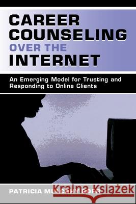 Career Counseling Over the Internet : An Emerging Model for Trusting and Responding To Online Clients Patricia Mulcahy Boer 9780805837452 Lawrence Erlbaum Associates - książka