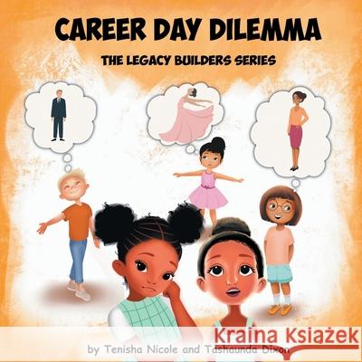 Career Day Dilemma: The Legacy Builder Series Tashaunda Dixon Helen Ayle Tenisha Nicole 9781953717009 Blueprint Investors Group LLC - książka