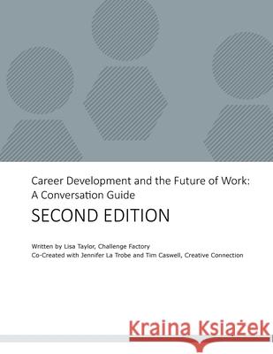 Career Development and the Future of Work: A Conversation Guide Lisa Taylor 9781777228422 Challenge Factory Inc. - książka