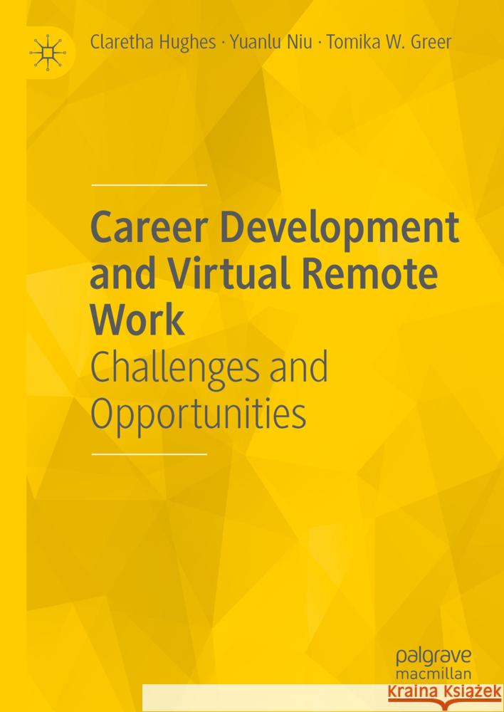 Career Development and Virtual Remote Work: Challenges and Opportunities Claretha Hughes Yuanlu Niu Tomika W. Greer 9783031758980 Palgrave MacMillan - książka