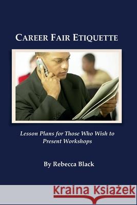 Career Fair Etiquette: Lesson plans for those who wish to present workshops Black, Walker 9781500724603 Createspace - książka