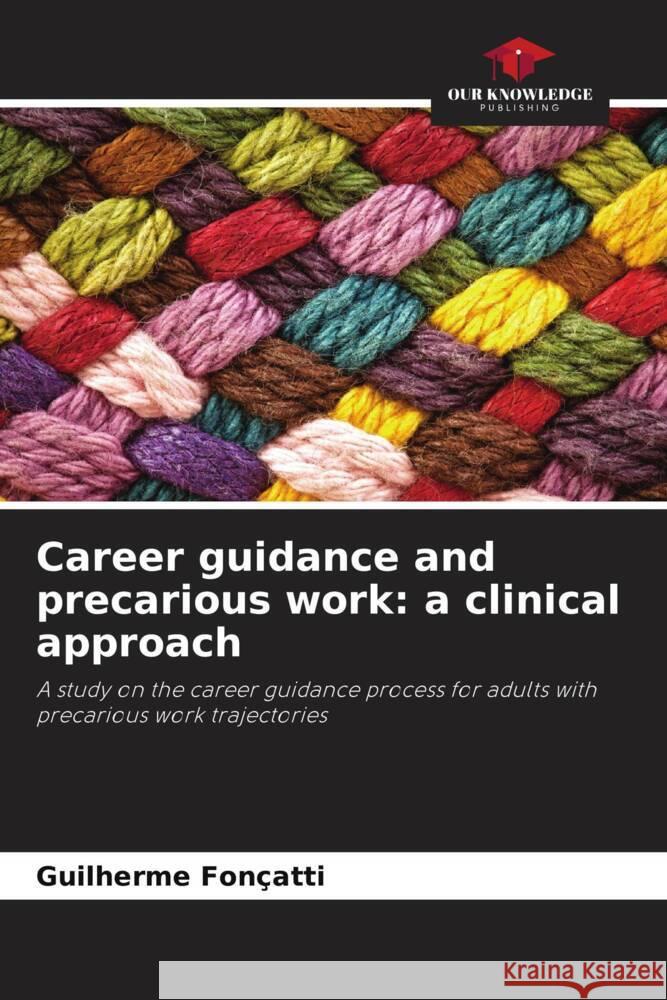 Career guidance and precarious work: a clinical approach Fonçatti, Guilherme 9786208306434 Our Knowledge Publishing - książka
