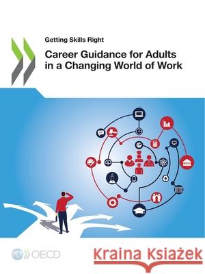 Career guidance for adults in a changing world of work Organisation for Economic Co-operation a   9789264861114 Organization for Economic Co-operation and De - książka