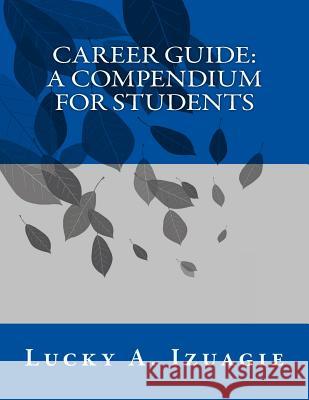 Career Guide: A Compendium for Students MR Lucky Abel Izuagie 9781537110912 Createspace Independent Publishing Platform - książka