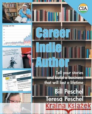 Career Indie Author: Tell Your Stories and Build a Business That Will Last a Lifetime Bill Peschel Teresa Peschel 9781950347247 Peschel Press - książka