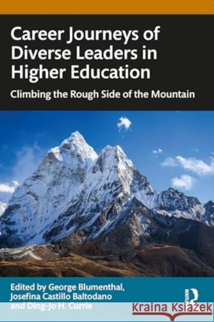 Career Journeys of Diverse Leaders in Higher Education: Climbing the Rough Side of the Mountain George Blumenthal Josefina Castillo Baltodano Ding-Jo H. Currie 9781032669632 Routledge - książka