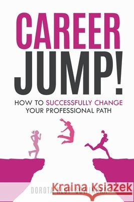 Career Jump!: How to Successfully Change Your Professional Path Dorota Klop-Sowinska 9789083007304 D&r Coaching Consulting - książka
