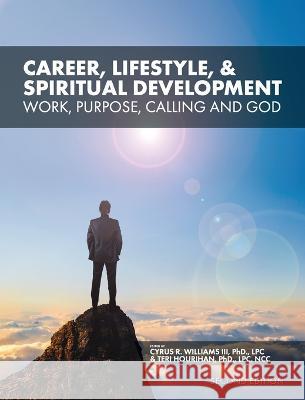 Career, Lifestyle, and Spiritual Development: Work, Purpose, Calling, and God Cyrus R Williams, III, Teri Hourihan 9781793589583 Cognella Academic Publishing - książka