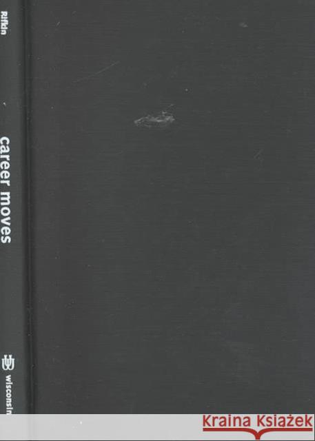 Career Moves : Olson, Creeley, Zukofsky, Berrigan and the American Avant-garde Libbie Rifkin 9780299168407 University of Wisconsin Press - książka