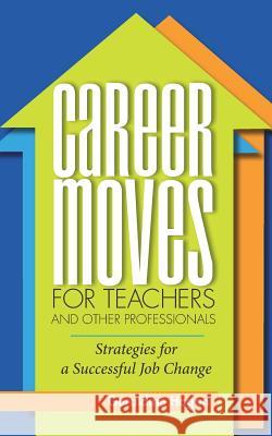Career Moves for Teachers and Other Professionals: Strategies for a Successful Job Change Geraldine Hogan 9781733127806 Vital Publishing, Inc. - książka