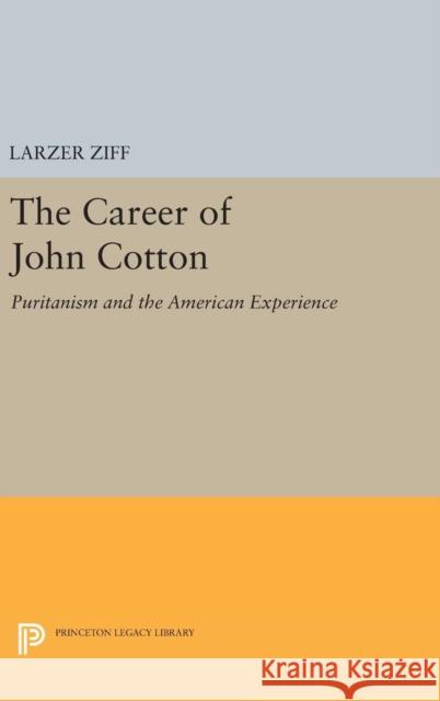 Career of John Cotton: Puritanism and the American Experience Larzer Ziff 9780691651866 Princeton University Press - książka