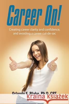 Career On! Creating Career Clarity and Confidence, and Avoiding a Career Cul-de-Sac Orlando Blak 9781626468672 Booklocker.com - książka