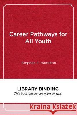 Career Pathways for All Youth: Lessons from the School-To-Work Movement Stephen F. Hamilton Robert B. Schwartz 9781682534458 Harvard Education PR - książka