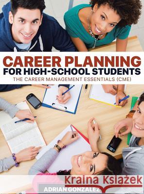 Career Planning for High-School Students: The Career Management Essentials (CME) Gonzalez, Adrian 9781645165040 Global Summit House - książka