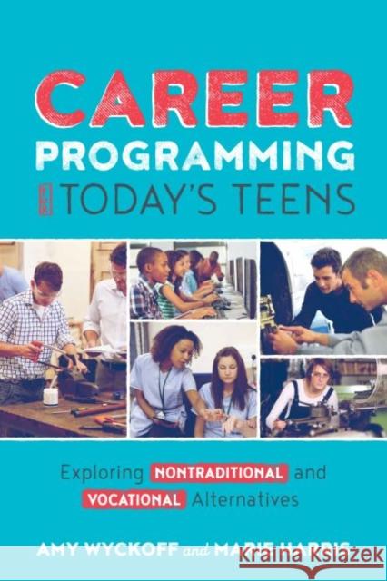 Career Programming for Today's Teens: Exploring Nontraditional and Vocational Alternatives Amy Wyckoff, Marie Harris 9780838917596 Eurospan (JL) - książka