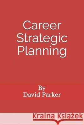Career Strategic Planning: Planning The Career Of Your Dreams LLC, Parker Healthcare 9781978258525 Createspace Independent Publishing Platform - książka