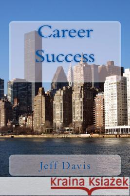 Career Success: Preparing for Your Future Jeff Davis 9781517435202 Createspace - książka