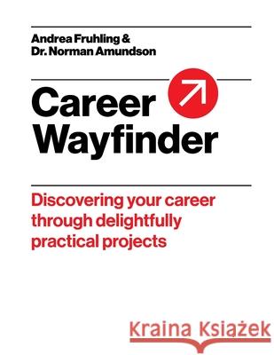 Career Wayfinder: Discovering your career through delightfully practical projects Andrea Fruhling Norman Amundson 9781068960703 Doubleknot Works - książka