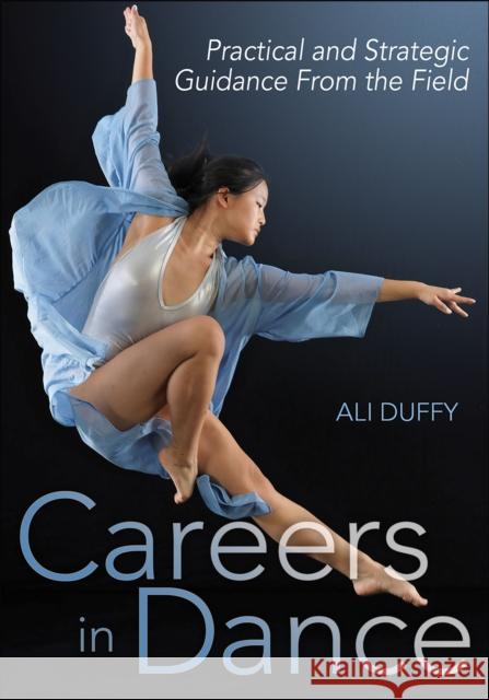 Careers in Dance: Practical and Strategic Guidance from the Field Duffy, Ali 9781492592723 Human Kinetics Publishers - książka