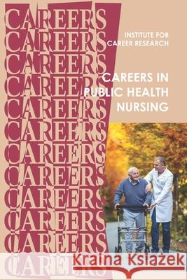 Careers in Public Health Nursing: Registered Nurse (RN) Institute for Career Research 9781096429746 Independently Published - książka