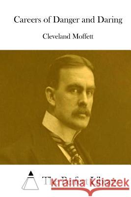 Careers of Danger and Daring Cleveland Moffett The Perfect Library 9781512185898 Createspace - książka