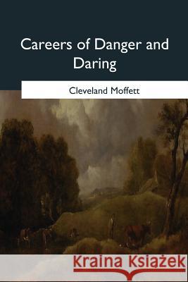 Careers of Danger and Daring Cleveland Moffett 9781979019774 Createspace Independent Publishing Platform - książka