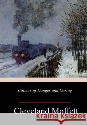 Careers of Danger and Daring Cleveland Moffett 9781985231351 Createspace Independent Publishing Platform - książka