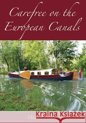 Carefree on the European Canals Michael Walsh 9780991955640 Michael Walsh - książka