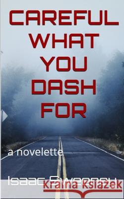 Careful What You Dash For: A Novelette: A Novelette Isaac Sweeney 9798646918995 Independently Published - książka