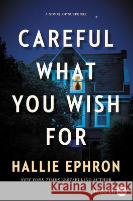 Careful What You Wish for: A Novel of Suspense Ephron, Hallie 9780062912046 HarperLuxe - książka