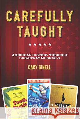 Carefully Taught: American History Through Broadway Musicals Ginell, Cary 9781493065400 Applause Books - książka