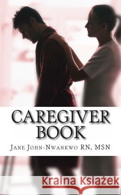 Caregiver Book: A simple handbook for caregivers John-Nwankwo Rn, Jane 9781494842574 Createspace - książka