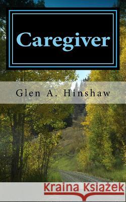 Caregiver: My Tempestuous Journey Glen a. Hinshaw 9781517653811 Createspace - książka