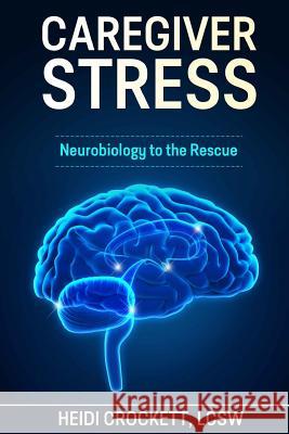 Caregiver Stress: Neurobiology to the Rescue Heidi Crockett 9780996232203 Dynamic Learning - książka