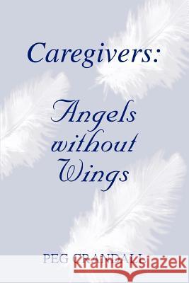 Caregivers: Angels without Wings Crandall, Peg 9780595326600 iUniverse - książka