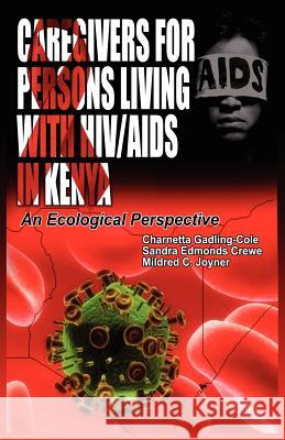 Caregivers of Persons Living with Hiv/AIDS in Kenya: An Ecological Perspective Gadling-Cole, Charnetta 9781906704827 Adonis & Abbey Publishers Ltd - książka