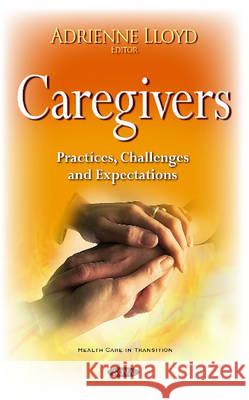 Caregivers: Practices, Challenges & Expectations Adrienne Lloyd 9781634839099 Nova Science Publishers Inc - książka