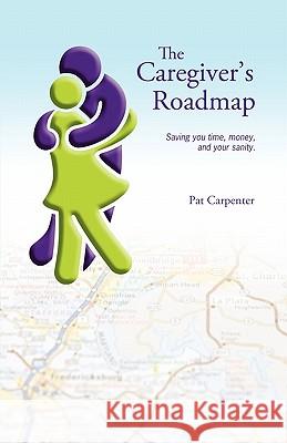 Caregiver's Roadmap Pat Carpenter 9781432762667 Outskirts Press - książka