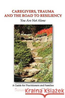 Caregivers, Trauma and the Road to Resiliency: You Are Not Alone Cooney, Susan 9781410746351 Authorhouse - książka