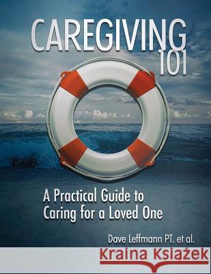 Caregiving 101: A Practical Guide to Caring for a Loved One Dave Leffmann 9781940333151 Summertime Publications - książka