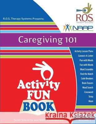 Caregiving 101 Activity Fun Book: Volume 1 Scott Silknitter National Associa Activit 9781943285259 R.O.S. Therapy Systems - książka