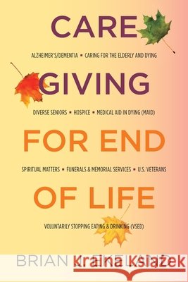 Caregiving for End of Life Ekeland, Brian J. 9798999816207 Brian Ekeland - książka
