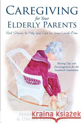 Caregiving for Your Elderly Parents: Real Stories to Help You Care For Your Loved Ones Easley, Dauna 9781938686092 Aviva Publishing - książka