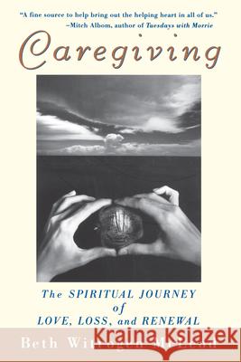 Caregiving: The Spiritual Journey of Love, Loss, and Renewal McLeod, Beth Witrogen 9780471392170 John Wiley & Sons - książka