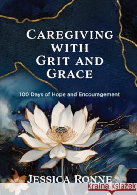 Caregiving with Grit and Grace: 100 Days of Hope and Encouragement Jess Ronne 9781424568413 BroadStreet Publishing - książka